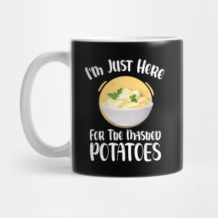 I'm Just Here For The Mashed POTATOES Funny Design Mug